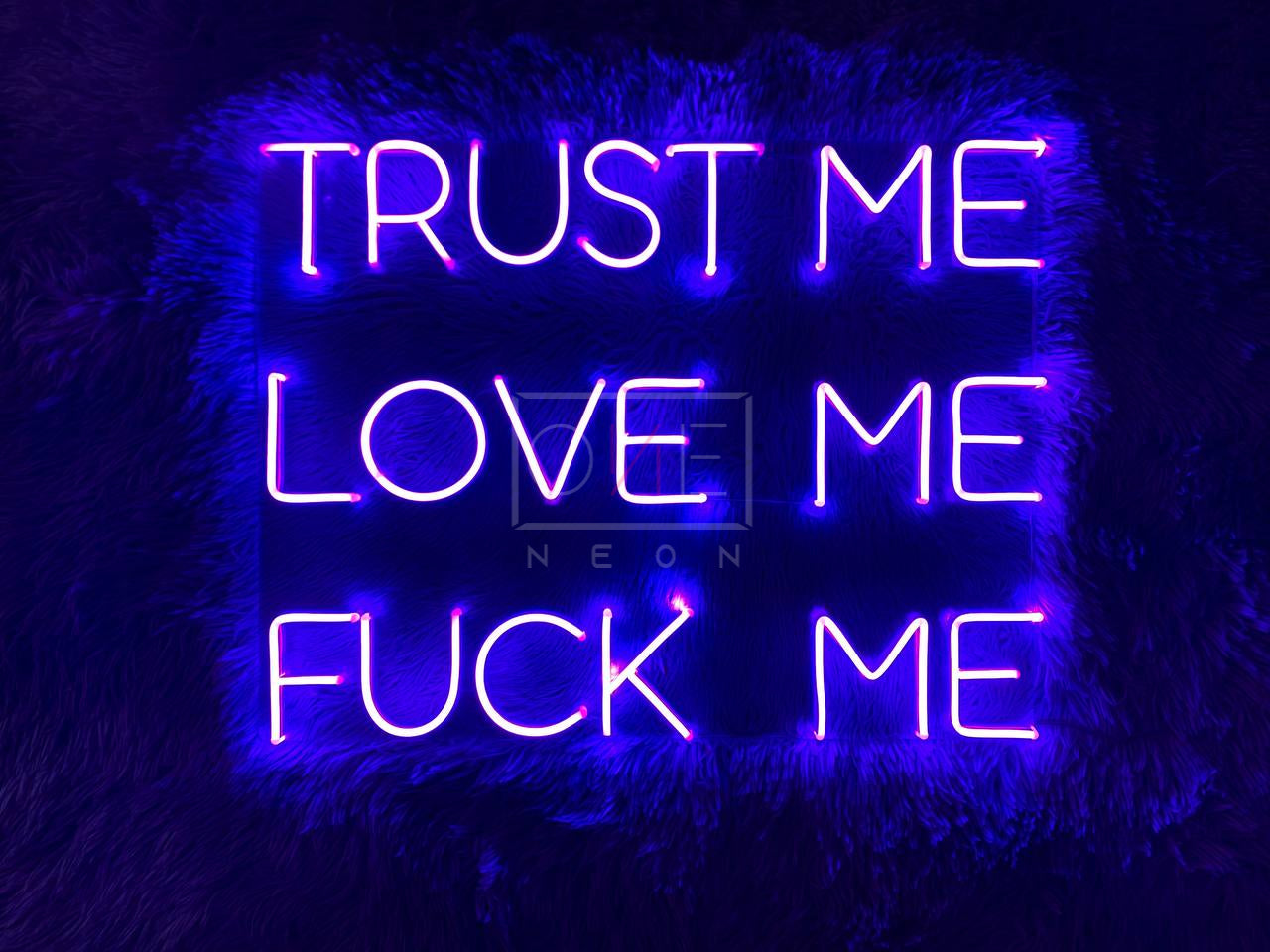 Trust Me Love Me Fuck Me | LED Neon Sign | ONE Neon