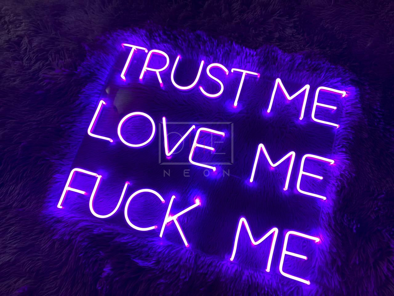 Trust Me Love Me Fuck Me | LED Neon Sign | ONE Neon