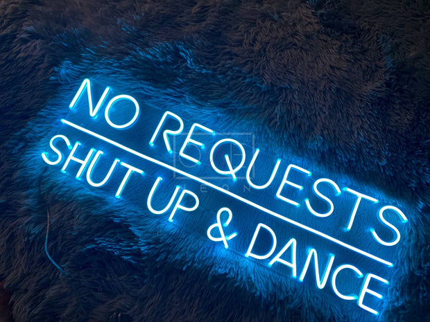 No Requests Shut Up & Dance | LED Neon Sign