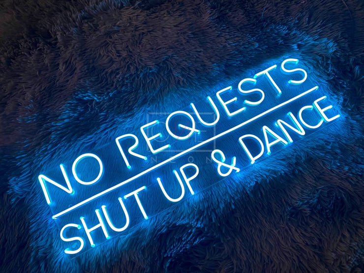 No Requests Shut Up & Dance | LED Neon Sign