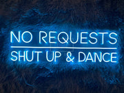 No Requests Shut Up & Dance | LED Neon Sign