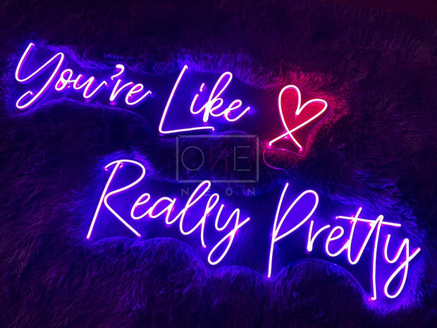 You're Like Really Pretty | LED Neon Sign