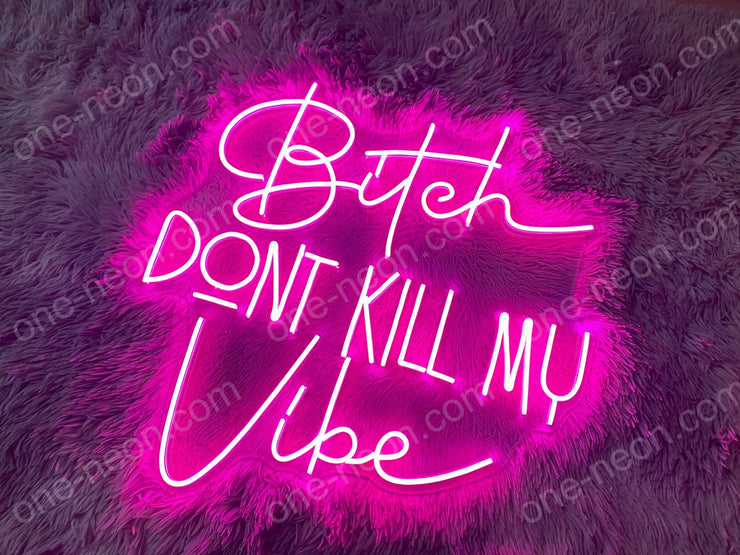 Bitch Don't Kill Me Vibe | LED Neon Sign