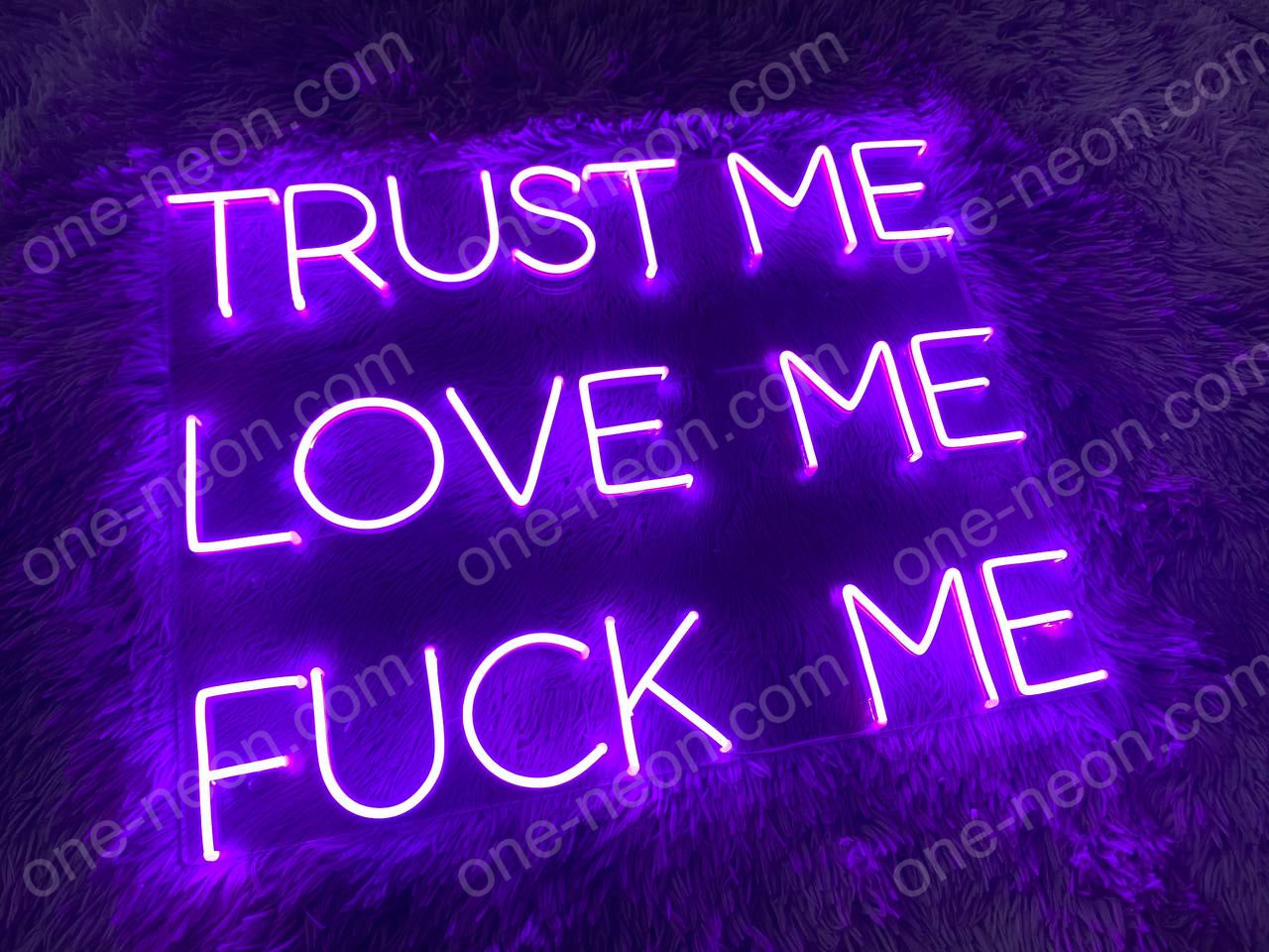 Trust Me Love Me Fuck Me | LED Neon Sign | ONE Neon