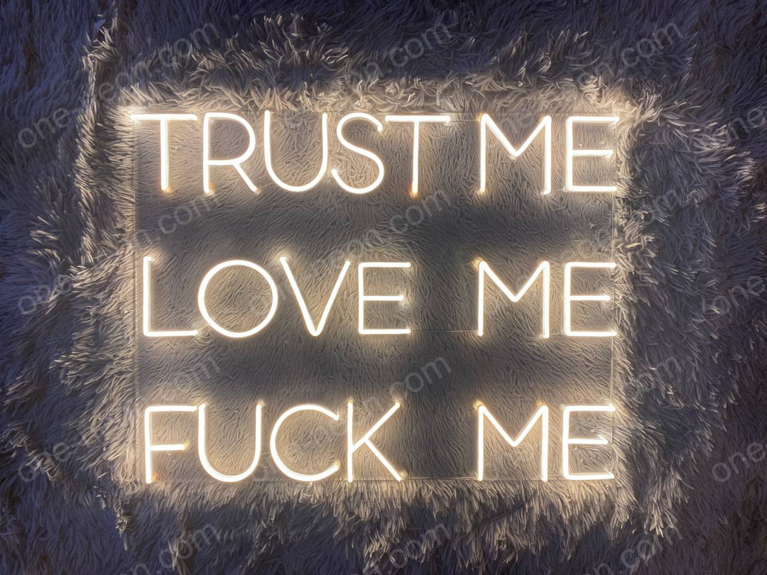 Trust Me Love Me Fuck Me | LED Neon Sign | ONE Neon