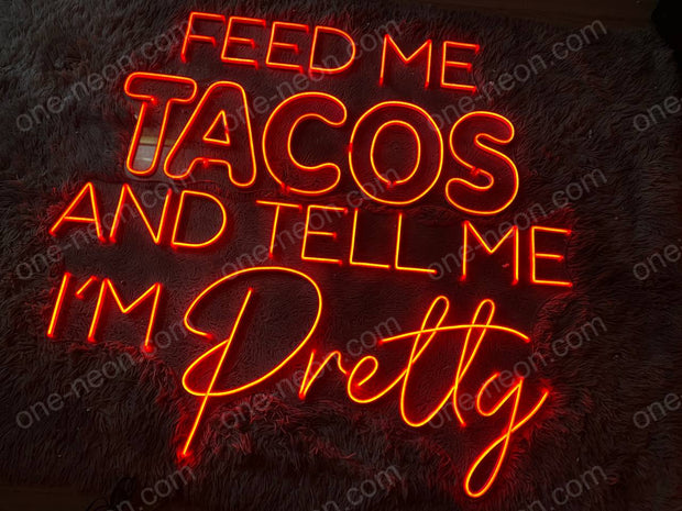 Feed Me Tacos And Tell Me I'm Pretty | LED Neon Sign