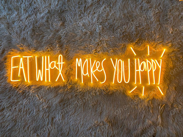 Eat What Makes You Happy | LED Neon Sign