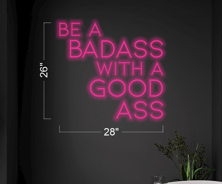 Be A Badass With A Good Ass | LED Neon Sign