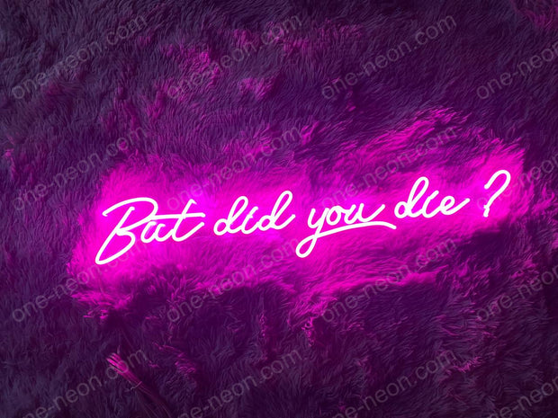 But Did You Die? | LED Neon Sign