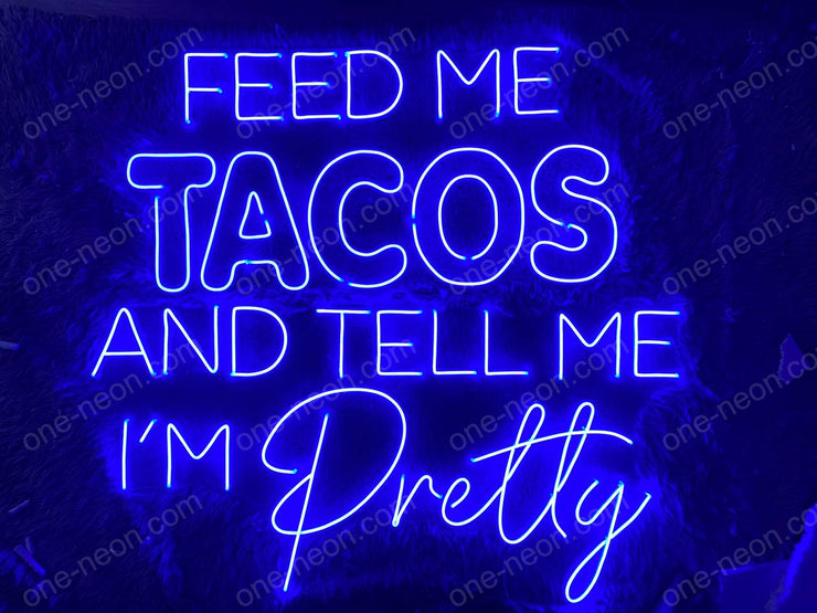Feed Me Tacos And Tell Me I'm Pretty | LED Neon Sign