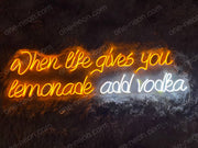 When Life Gives You Lemonade, Add Vodka | LED Neon Sign