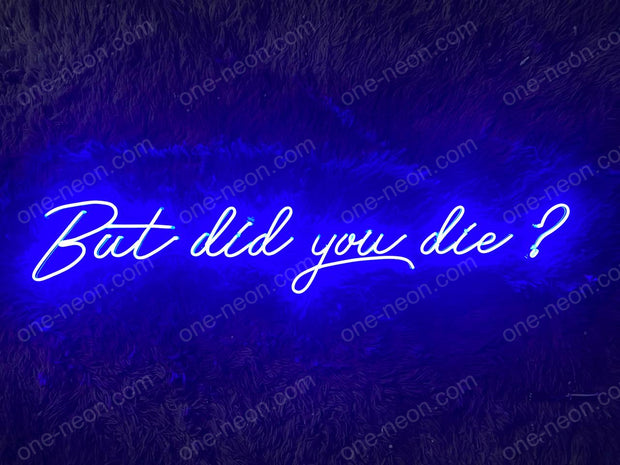 But Did You Die? | LED Neon Sign