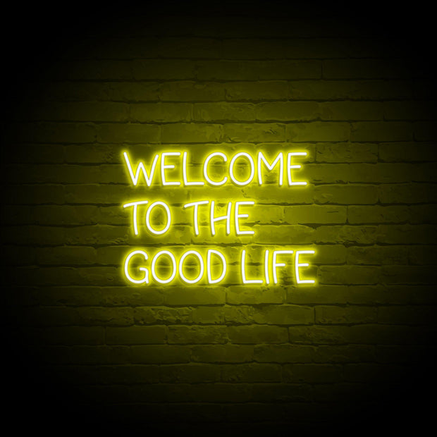 WELCOME TO THE GOOD LIFE  | LED Neon Sign
