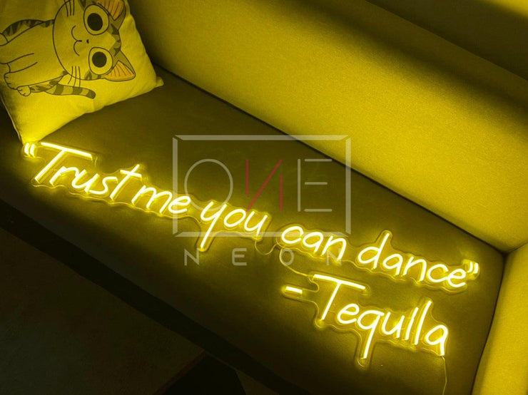 "Trust me you can dance" - Tequila | LED Neon Sign