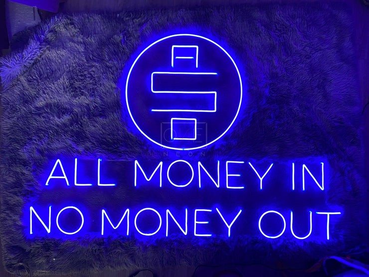 All Money In No Money Out | LED Neon Sign